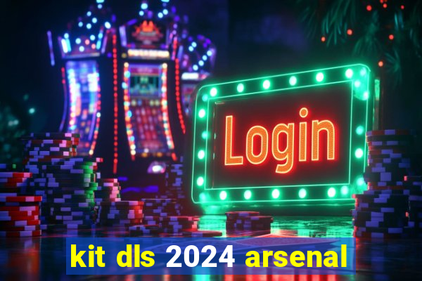 kit dls 2024 arsenal