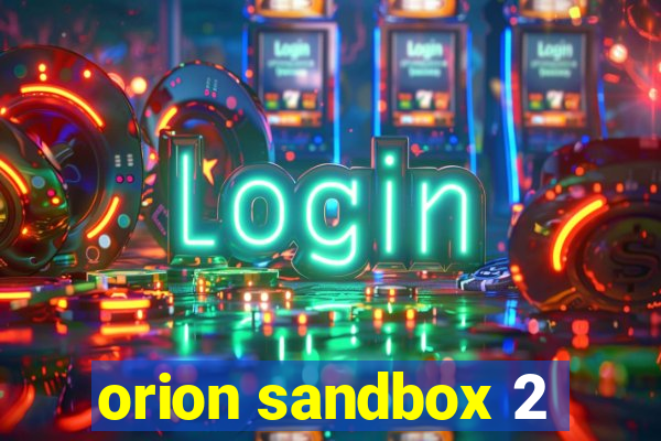 orion sandbox 2