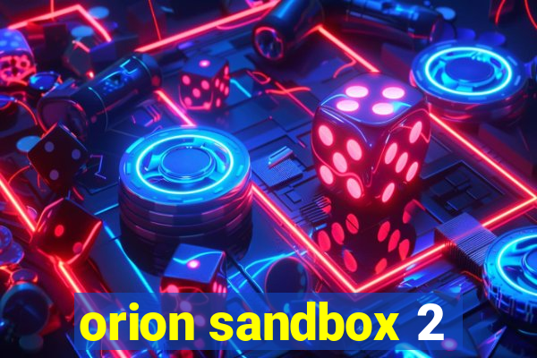 orion sandbox 2