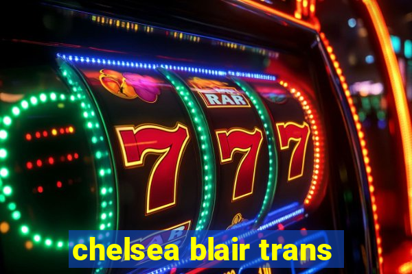 chelsea blair trans