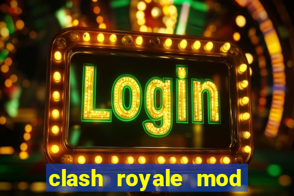 clash royale mod cartas modificadas download