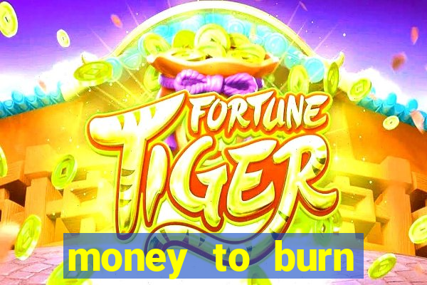 money to burn money to-burn system chapter 1 pt br