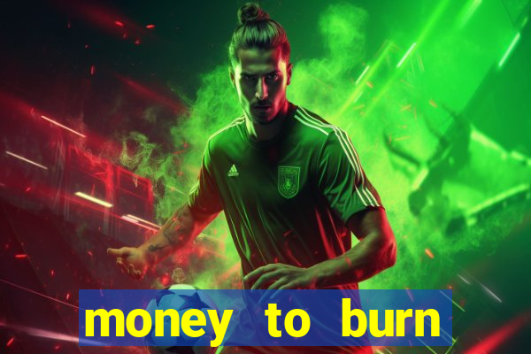 money to burn money to-burn system chapter 1 pt br