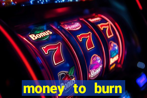 money to burn money to-burn system chapter 1 pt br