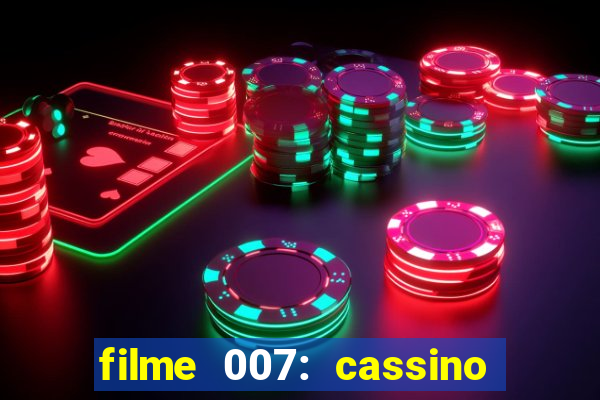 filme 007: cassino royale completo dublado youtube