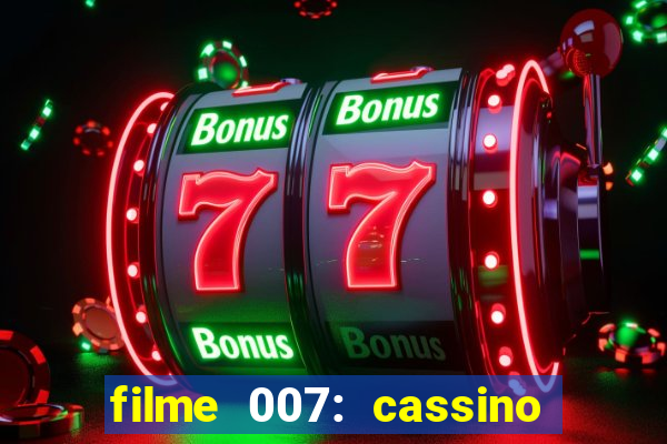 filme 007: cassino royale completo dublado youtube