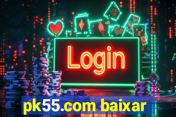 pk55.com baixar