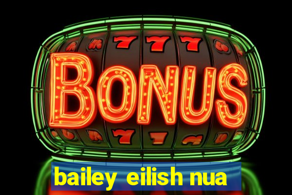 bailey eilish nua