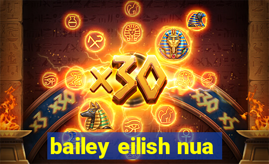 bailey eilish nua