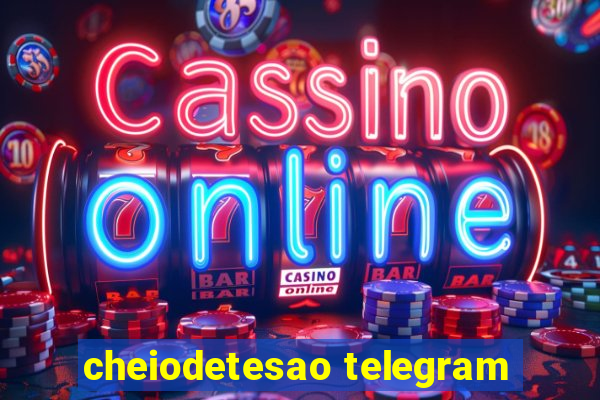 cheiodetesao telegram