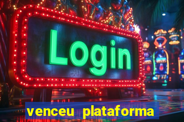 venceu plataforma de jogos