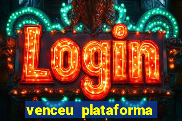 venceu plataforma de jogos