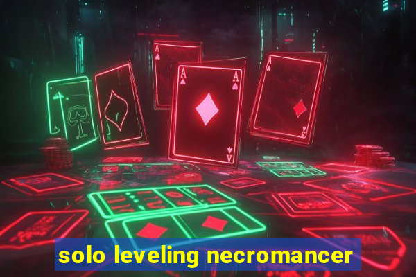 solo leveling necromancer