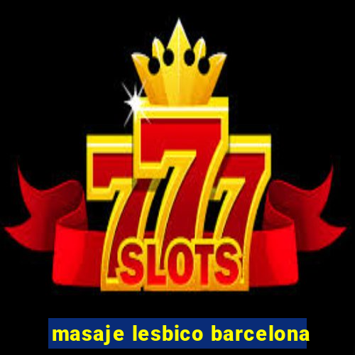 masaje lesbico barcelona