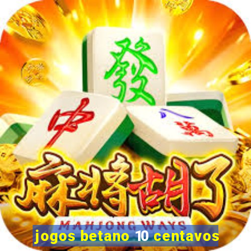 jogos betano 10 centavos