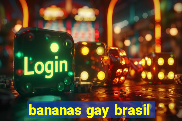 bananas gay brasil