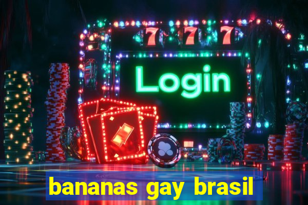 bananas gay brasil