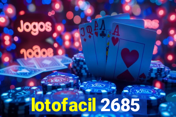 lotofacil 2685