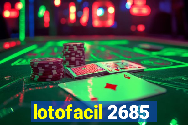 lotofacil 2685