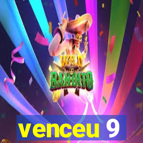 venceu 9