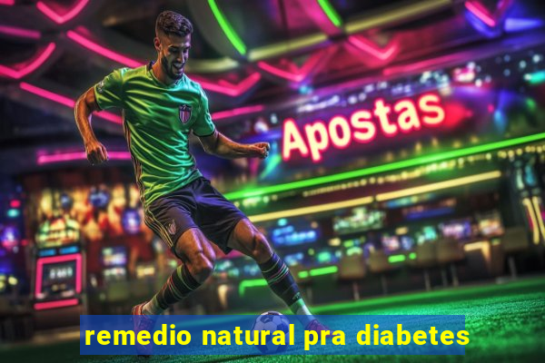 remedio natural pra diabetes