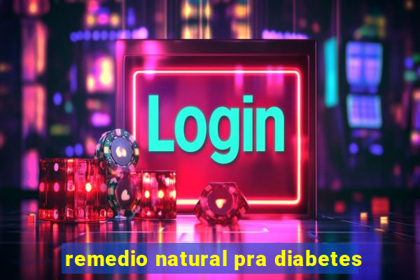 remedio natural pra diabetes