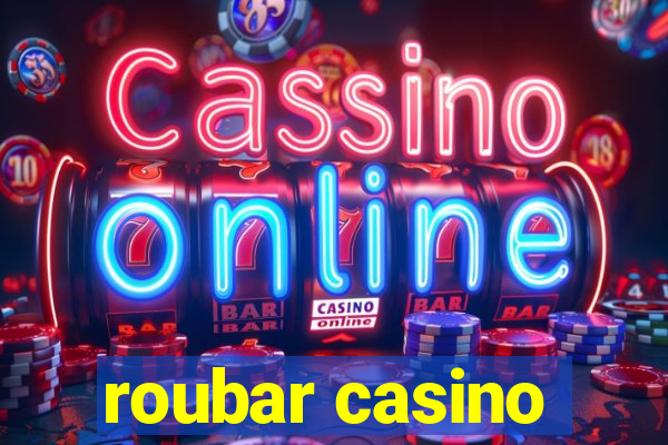 roubar casino