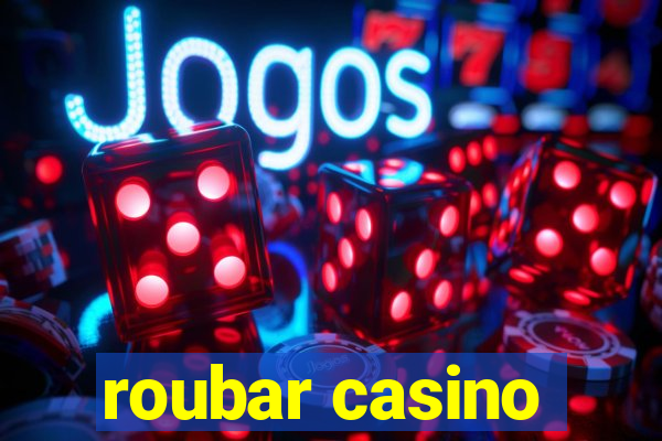 roubar casino