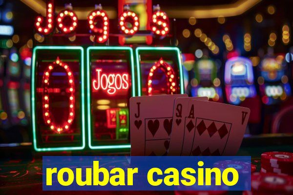 roubar casino