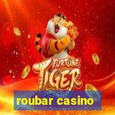 roubar casino