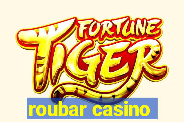 roubar casino