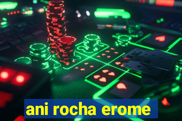 ani rocha erome