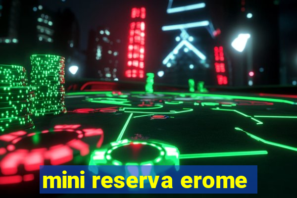 mini reserva erome