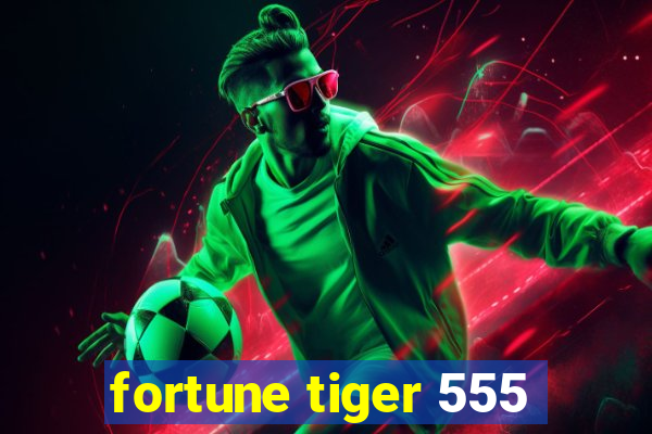 fortune tiger 555