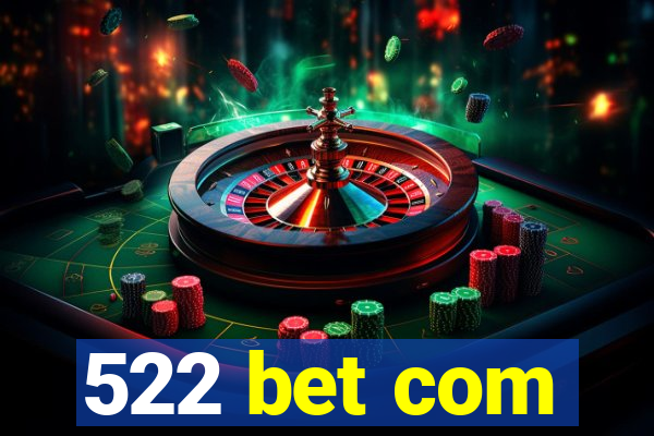 522 bet com