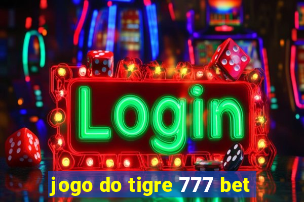 jogo do tigre 777 bet