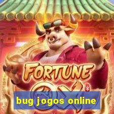 bug jogos online