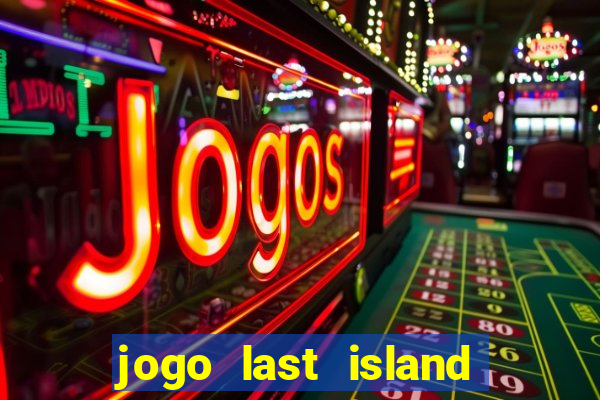 jogo last island of survival