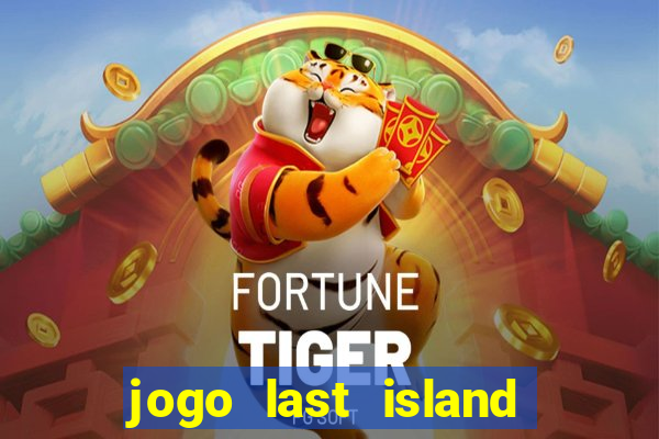 jogo last island of survival