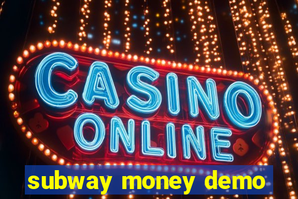 subway money demo