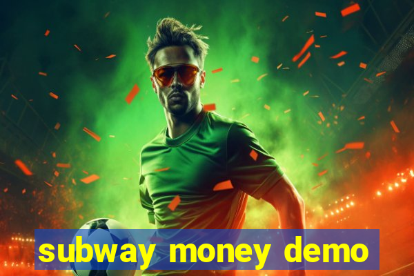 subway money demo