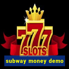 subway money demo