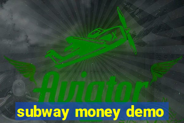 subway money demo