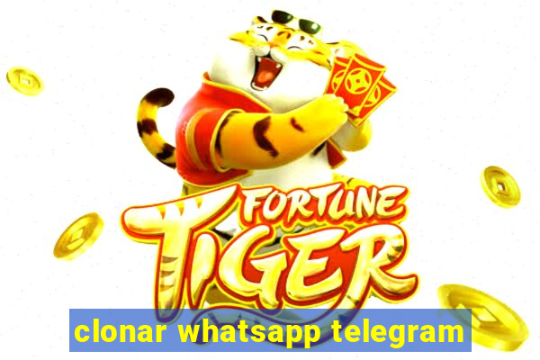 clonar whatsapp telegram