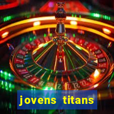 jovens titans cavando fortunas