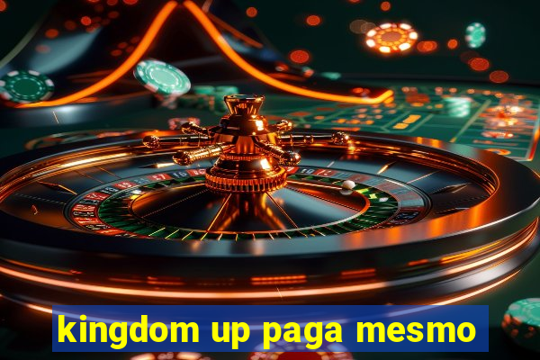 kingdom up paga mesmo