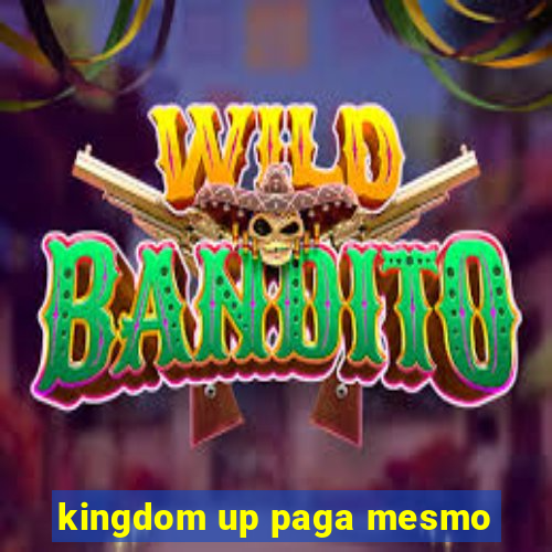 kingdom up paga mesmo