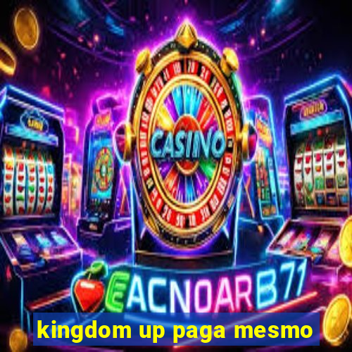 kingdom up paga mesmo