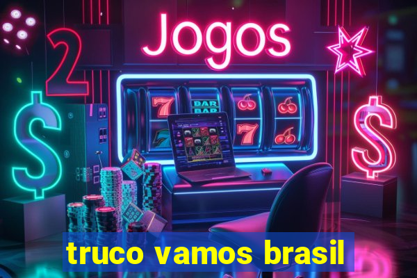 truco vamos brasil