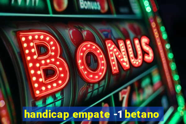 handicap empate -1 betano